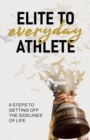 Elite to Everyday Athlete : 9 Steps to Getting Off the SIDELINES of Life - eBook