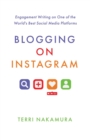Blogging on Instagram : Engagement Writing on One of the World's Best Social Media Platforms - Book