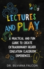 Lectures and Play : A Practical and Fun Guide to Create Extraordinary Higher Education Classroom Experiences - eBook