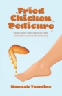 Fried Chicken Pedicure : Stories from a Third Culture Life Filled with Realities and Lots of Cockblocking - Book