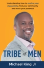 Tribe of Men : Understanding How to Evolve Your Masculinity, Find Your Community, and Reach Your Potential - Book