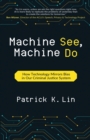 Machine See, Machine Do : How Technology Mirrors Bias in Our Criminal Justice System - Book