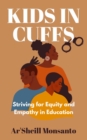 Kids in Cuffs : Striving for Equity and Empathy in Education - eBook