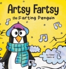 Artsy Fartsy the Farting Penguin : A Story About a Creative Penguin Who Farts - Book
