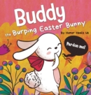 Buddy the Burping Easter Bunny : A Rhyming, Read Aloud Story Book, Perfect Easter Basket Gift for Boys and Girls - Book