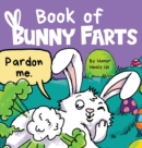 Book of Bunny Farts : A Cute and Funny Easter Kid's Picture Book, Perfect Easter Basket Gift for Boys and Girls - Book