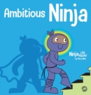 Ambitious Ninja : A Children's Book About Goal Setting - Book