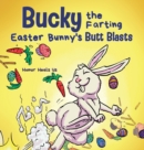Bucky the Farting Easter Bunny's Butt Blasts : A Funny Rhyming, Early Reader Story For Kids and Adults About How the Easter Bunny Escapes a Trap - Book