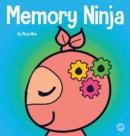 Memory Ninja : A Children's Book About Learning and Memory Improvement - Book