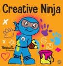 Creative Ninja : A STEAM Book for Kids About Developing Creativity - Book