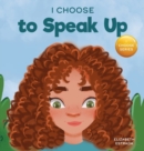 I Choose to Speak Up : A Colorful Picture Book About Bullying, Discrimination, or Harassment - Book