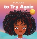 I Choose To Try Again : A Colorful, Picture Book About Perseverance and Diligence - Book