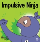 Impulsive Ninja : A Social, Emotional Book For Kids About Impulse Control for School and Home - Book