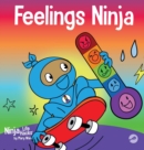 Feelings Ninja : A Social, Emotional Children's Book About Recognizing and Identifying Your Feelings, Sad, Angry, Happy - Book
