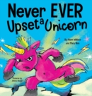 Never EVER Upset a Unicorn : A Funny, Rhyming Read Aloud Story Kid's Picture Book - Book