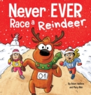 Never EVER Race a Reindeer : A Funny Rhyming, Read Aloud Picture Book - Book