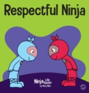 Respectful Ninja : A Children's Book About Showing and Giving Respect - Book