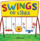 Swings on Strike : A Funny, Rhyming, Read Aloud Kid's Book For Preschool, Kindergarten, 1st grade, 2nd grade, 3rd grade, 4th grade, or Early Readers - Book