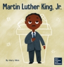 Martin Luther King, Jr. : A Kid's Book About Advancing Civil Rights with Nonviolence - Book