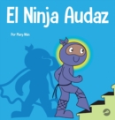 El Ninja Audaz : Un libro para ni?os sobre el establecimiento de metas - Book