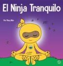 El Ninja Tranquilo : Un libro para ni?os sobre c?mo calmar la ansiedad con el flujo de yoga El Ninja Tranquilo - Book