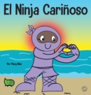 El Ninja Cari?oso : Un libro de aprendizaje socioemocional para ni?os sobre c?mo desarrollar el cuidado y el respeto por los dem?s - Book