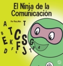 El Ninja de la Comunicaci?n : Un libro para ni?os sobre escuchar y comunicarse de manera efectiva - Book