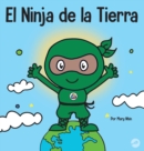 El Ninja de la Tierra : Un libro para ni?os sobre reciclar, reducir y reutilizar - Book