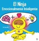 El Ninja Emocionalmente Inteligente : Un libro para ni?os sobre el desarrollo de la inteligencia emocional (EQ) - Book