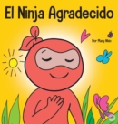 El Ninja Agradecido : Un libro para ni?os sobre c?mo cultivar una actitud de gratitud y buenos modales - Book