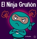 El Ninja Gru??n : Un libro para ni?os sobre la gratitud y la perspectiva - Book