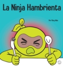 La Ninja Hambrienta : Un libro para ni?os sobre la prevenci?n de la suspensi?n y el manejo de crisis y arrebatos - Book
