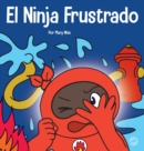 El Ninja Frustrado : Un libro infantil social y emocional sobre el manejo de las emociones fuertes - Book