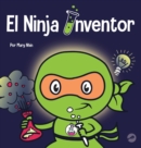 El Ninja Inventor : Un libro para ni?os sobre la creatividad y de d?nde vienen las ideas - Book