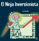 El Ninja Inversionista : Un libro para ni?os sobre inversiones - Book