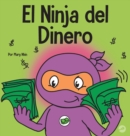 El Ninja del Dinero : Un libro para ni?os sobre el ahorro, la inversi?n y la donaci?n - Book
