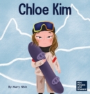 Chloe Kim : A Kid's Book About Sacrifice and Hard Work - Book