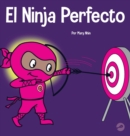 El Ninja Perfecto : Un libro para ni?os sobre c?mo desarrollar una mentalidad de crecimiento - Book