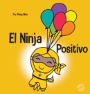 El Ninja Positivo : Un libro para ni?os sobre la atenci?n plena y el manejo de emociones y sentimientos negativos - Book