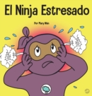 El Ninja Estresado : Un libro para ni?os sobre c?mo lidiar con el estr?s y la ansiedad - Book