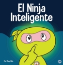 El Ninja Inteligente : Un libro para ninos sobre como cambiar una mentalidad fija a una mentalidad de crecimiento - Book