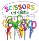 Scissors on Strike : A Funny, Rhyming, Read Aloud Kid's Book About Respect and Kindness for School Supplies - Book