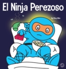 El Ninja Perezoso : Un libro para ni?os sobre c?mo establecer metas y encontrar la motivaci?n - Book