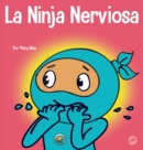 La Ninja Nerviosa : Un libro de aprendizaje socioemocional para ni?os sobre c?mo calmar la preocupaci?n y la ansiedad - Book