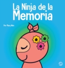 La Ninja de la Memoria : Un libro para ni?os sobre el aprendizaje y la mejora de la memoria - Book