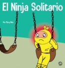 El Ninja Solitario : Un libro infantil sobre los sentimientos de soledad - Book