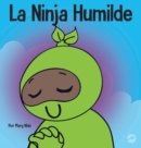 La Ninja Humilde : Un libro para ni?os sobre el desarrollo de la humildad - Book