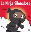 La Ninja Silencioso : Un libro para ni?os sobre c?mo aprender a permanecer en silencio y en calma en lugares tranquilos - Book