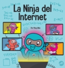 La Ninja del Internet : Un libro para ni?os sobre pr?cticas de aprendizaje virtual para el ?xito de los estudiantes en l?nea - Book