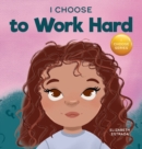 I Choose to Work Hard : A Rhyming Picture Book About Working Hard - Book